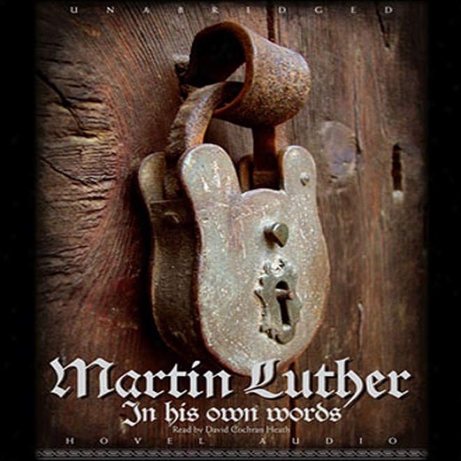 Martin Luther: In His Own Words (unabridbed)