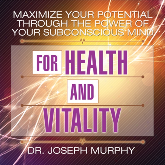 Maximize Your Possible Through The Power Of Your Subconscious Mind For Health Ans Vitality (unabridged)