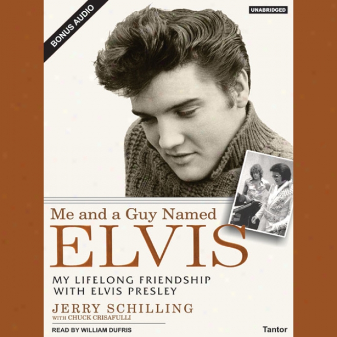 Me And A Guy Named Elvis: My Lifelong Friendship With Elvis Presley (unabridged)