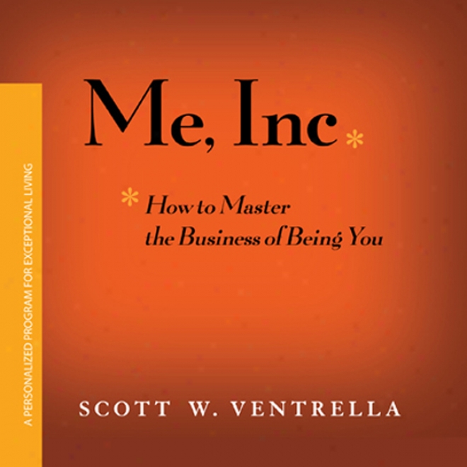 Me, Inc.: How To Master The Business Of Being You (unabridged)