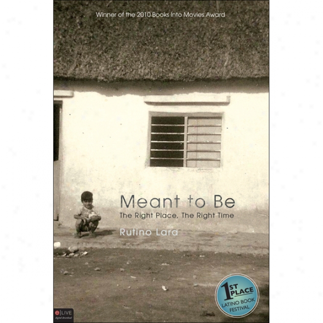 Meant To Be: The Right Place, The Right Tkme