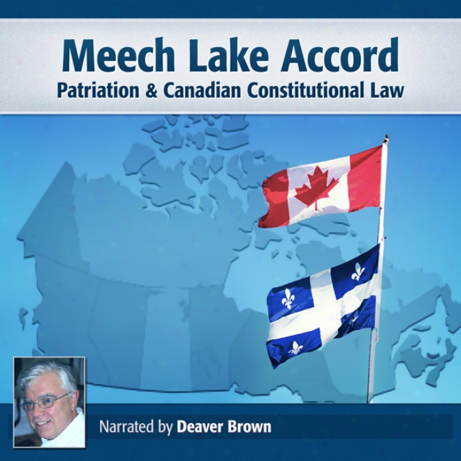 Meech Lake Accord: Patriation & Canadian Constitutional Law (unbaridged)