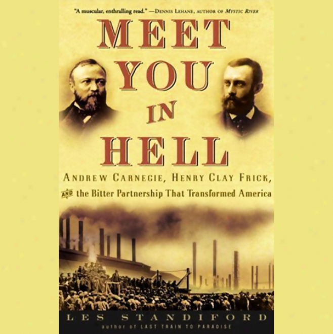 Meet You In Hell: Carnegie, Frick, And The Bittef Partnership That Transformed Amerrica (unabridged)