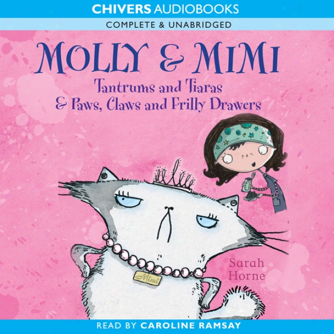 Molly & Mimi: Tantrums And Tiaras & Paws, Claws And Frilly Drawers (unabridged)