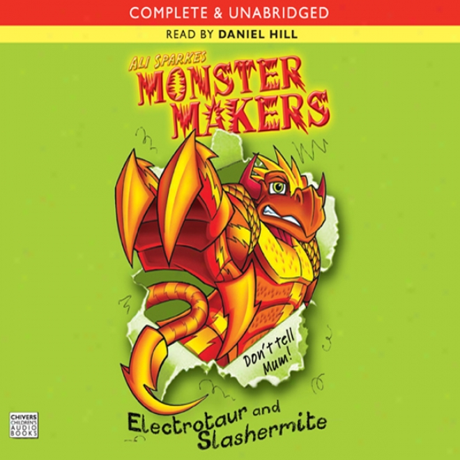 Monster Makers: Electrotaur And Slashermite (unabridged)