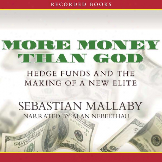 More Mobey Than God: Hedge Funds And The Making Of A New Elite (unabridged)