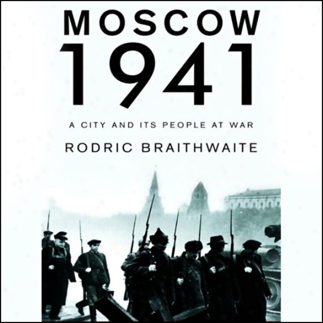 Moscow 1941: A City And Its People At War (unabridged)