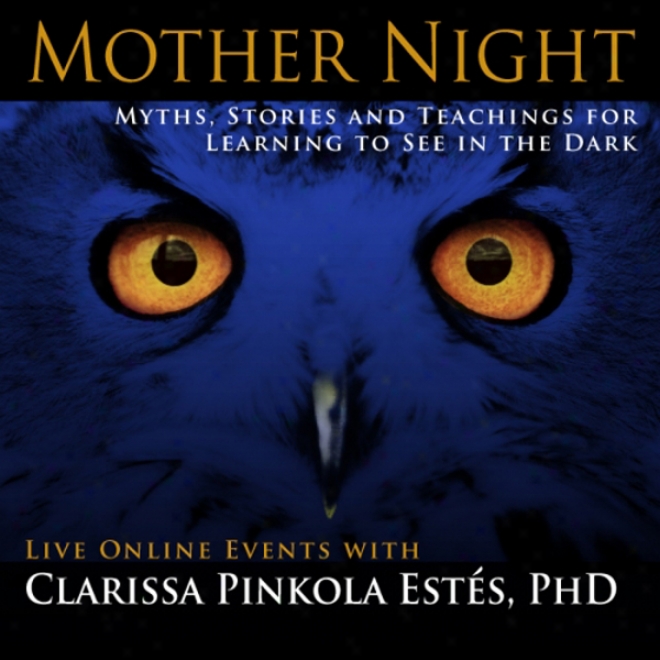 Generatrix Night: Myths, Stories And Teachings For Learning To See In The Ignorance (unabridged)