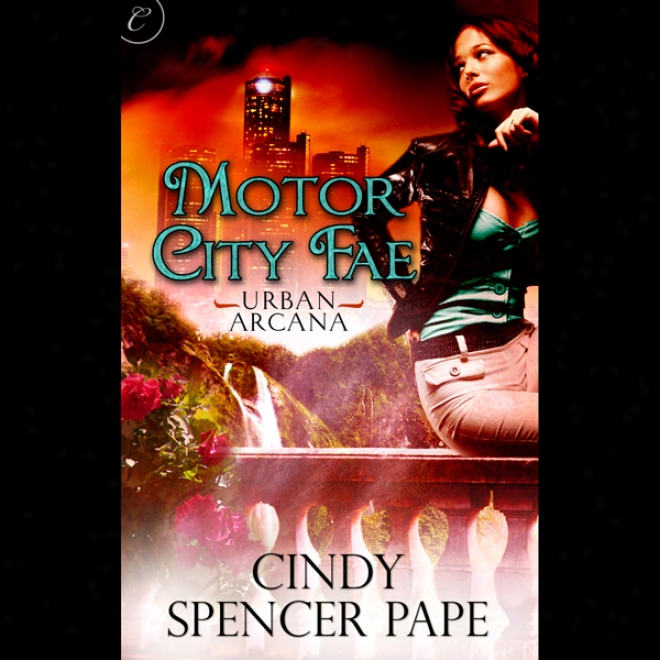 Motor City Fae: Book 1 Of Urban Arcana (unabridged)