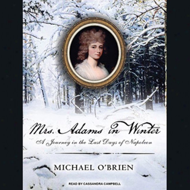 Mrs. Adams In Winter: A Joueney In The Last Days Of Napoleon (unabridged)