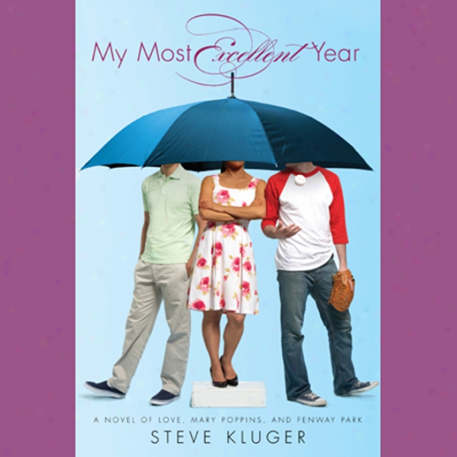 My Most Excellent Year: A Novel Of Love, Mary Poppins, And Fenway Park (unabridged)