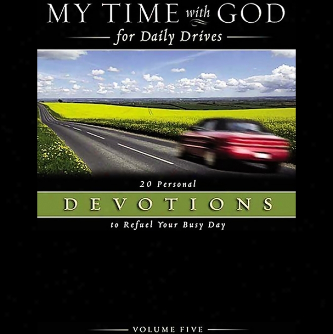 My Time With God For Daily Drives, Volume 5: 20 Personal Devotions To Refuel Your Busy Day