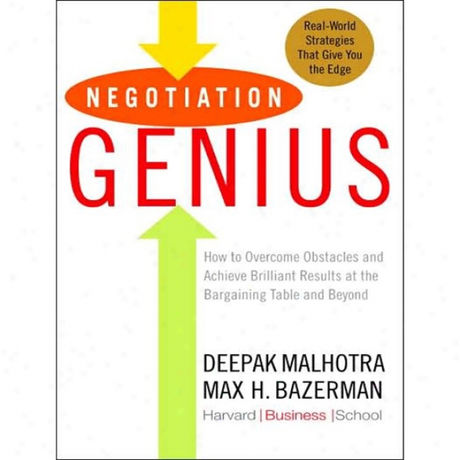 Negotiation Genius: How To Obtain Brilliant Results At The Baargaining Table (unabridged)