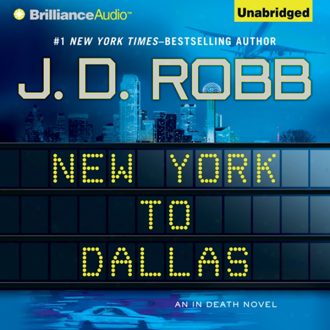 New York To Dallas: In Death, Book 33 (unabridhed)