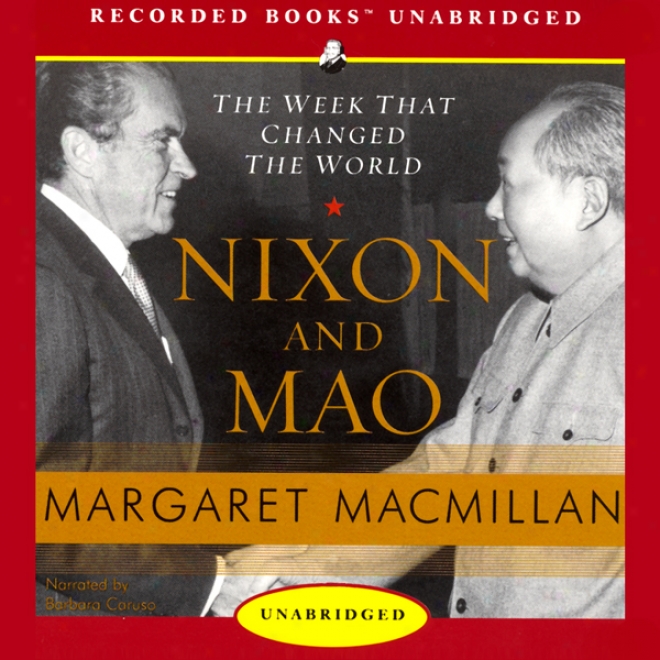 Nixon And Mao: The Week That Changed The World (unabridged)