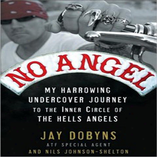 No Angsl: My Harrowing Undercover Journey To The Inner Circle Of The Hells Angels (unabridged)