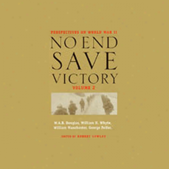 No End Save Victory: Perspectives On World War Ii, Volume 2