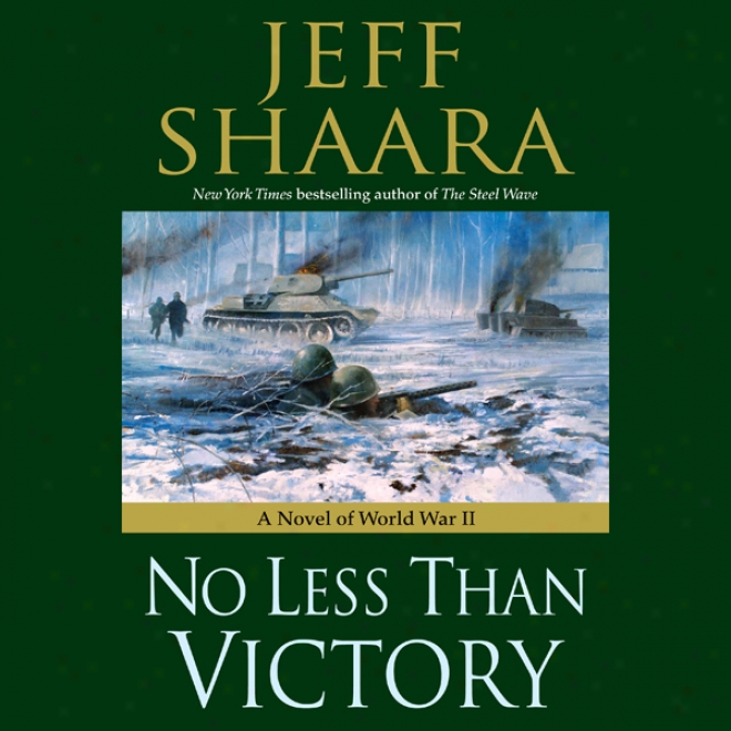 Not at all Less Than Victory: A Novel Of Life War Ii (unabridged)