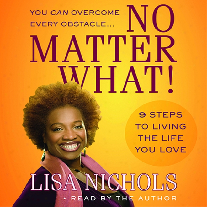 No Matter What!: 9 Steps To Living The Life Youu Love (unabridged)