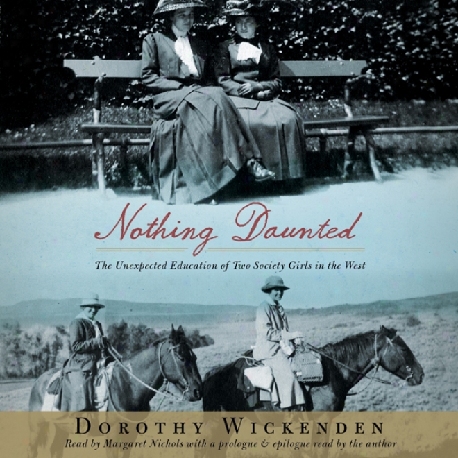 Nothing Daunted: The Unexpected Education Of Two Society Girls In The West (unabridged)