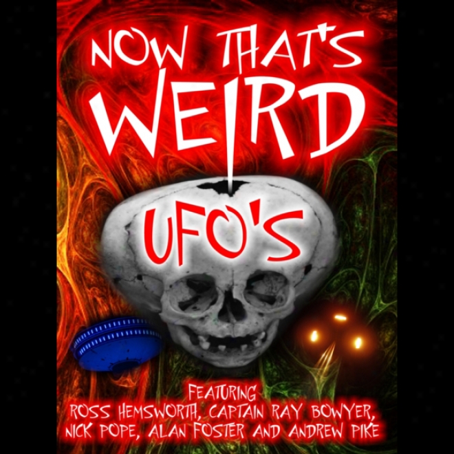 Now Thats Weird: Ufos