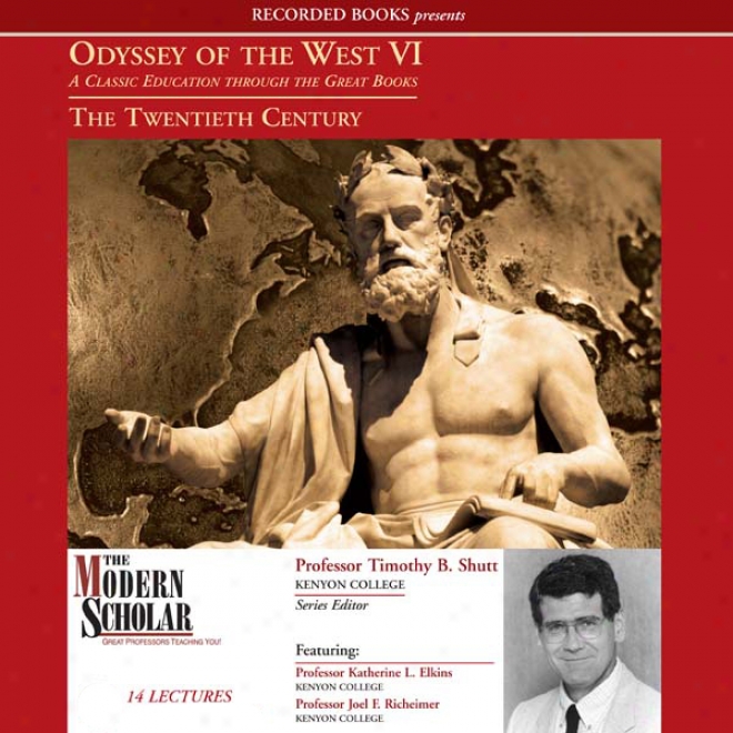 Odyssey Of The West Vi: A Classic Education Through The Great Books: The Twentieth Century (unabridged)