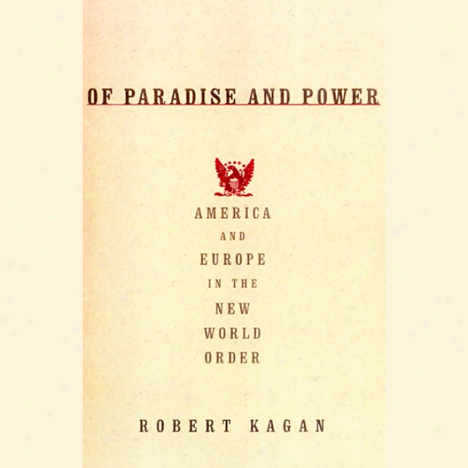 Of Paradise And Power: America And Europe In The Unaccustomed World Order (unabridged)