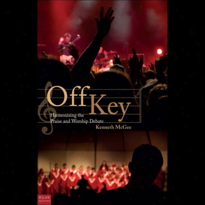 Off Key: Harmonizing The Praise And Worship Dsbate (unabridged)