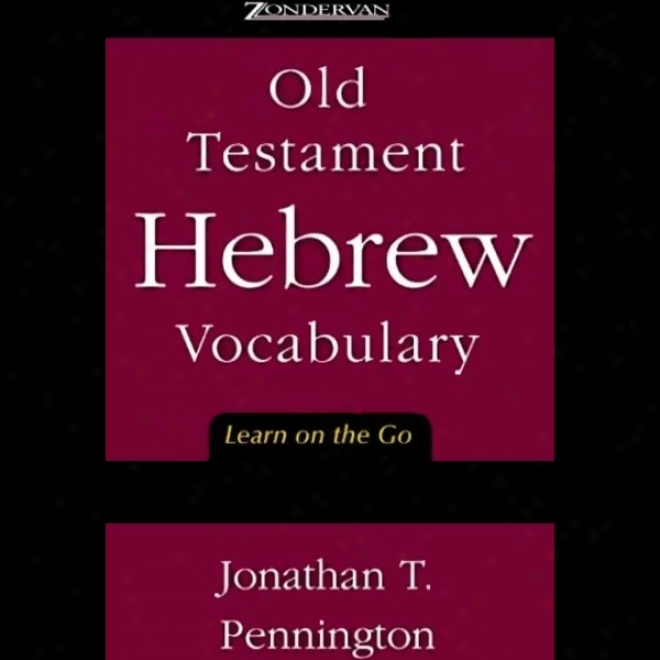 Old Testament Hebre wVocabulwry: Learn On The Go