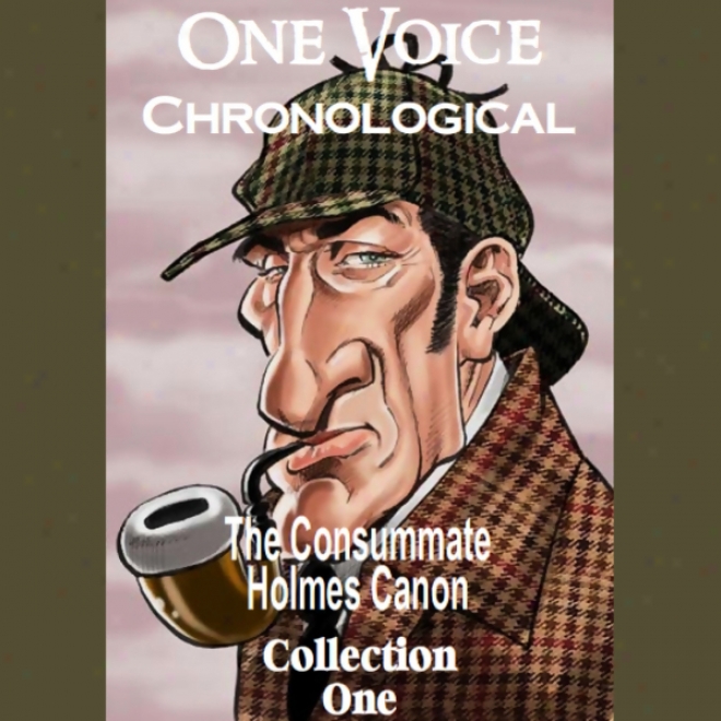 One Vpice Chronological: The Consummate Holmes Caon, Collection 1 (unabridged)