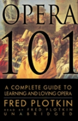 Opera 101: A Fulfil Guide To Learning And Loving Opera (unabridged)