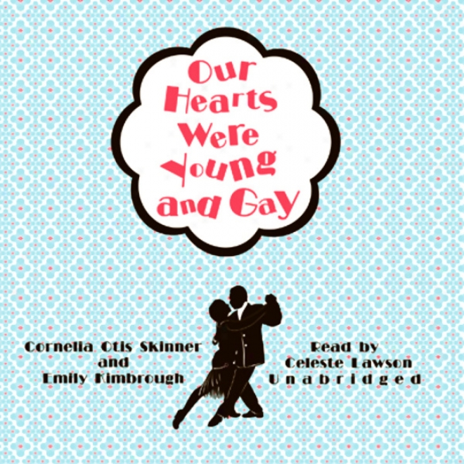 Our Hearts Were Youthful And Gay: A Comic Chronicle Of Innocents Abroad In The 1920s (unabridged)