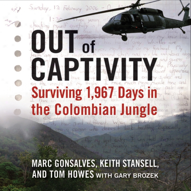 Thoroughly Of Captivity: Surviving 1,967 Days In The Colombian Jungle