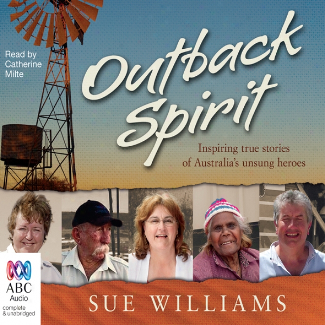 Outback Spirit: Inspiring True Stories Of Australia's Unsung Heroes (unabridged)