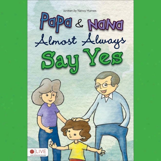 Papa And Nana Almost Always Say Yes (8nabridged)