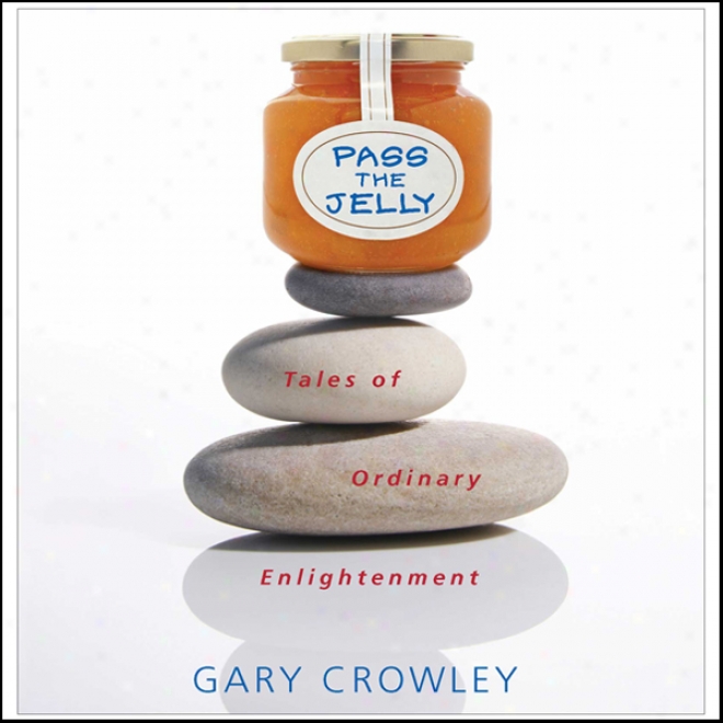 Pass The Jelly: Tales Of Ordinary Enlightenment (unabridged)