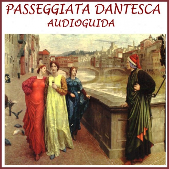 Passeggiata Dantesca [dante's Walk]: Un'audioguida Sui Passi Di Dante (unabridged)