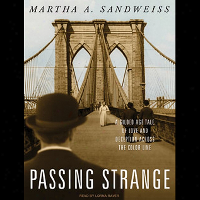 Passing Strange: A Gilded Age Tale Of Love And Deception Across The Color Line (unabridged)