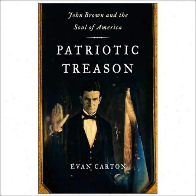 Patriotic Treason: John Brown And The Soul Of America (unabridged)
