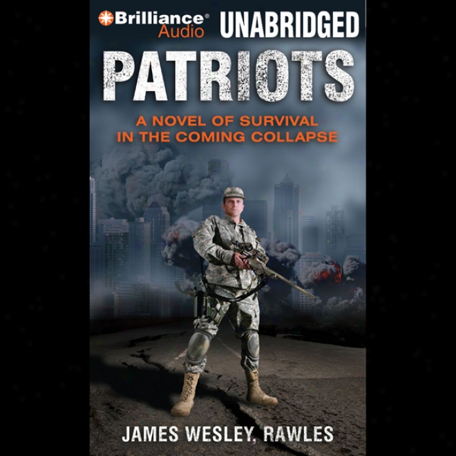 Patriots: A Novel Of Survival In The Future Collapse (unabridged)