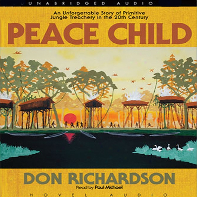 Peace Child: An Unforgettable Story Of Primitive Jungle Treachery In The 20th Cemtury (unabridged)