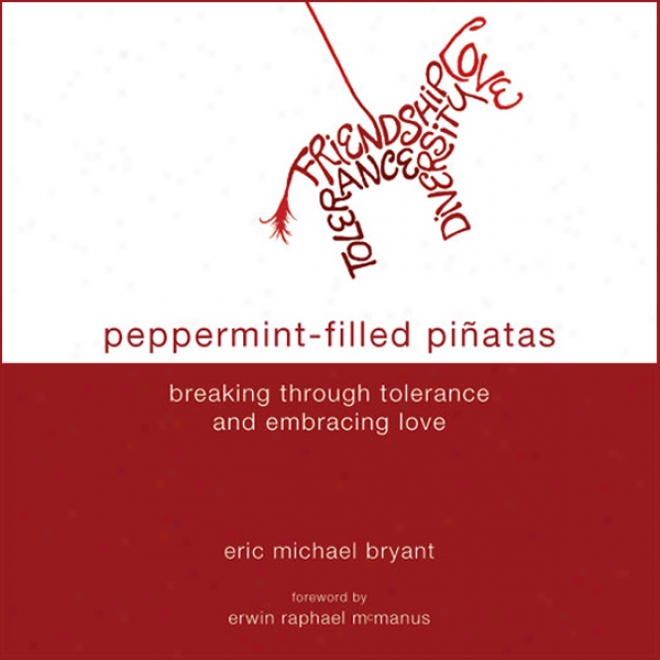 Peppermint-filled Pi?atas: Breaking Through Tolerance And Embracing Love (unabridged)