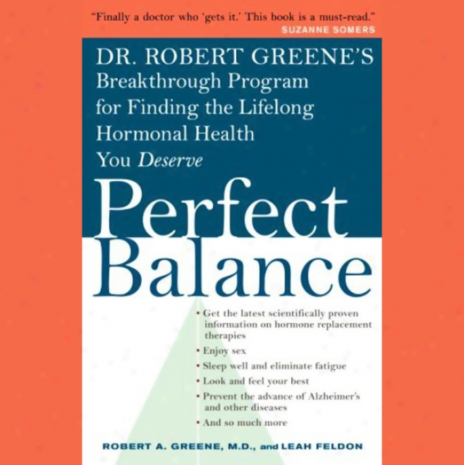 Perfect Balance: Dr. Greene's Breakthrough Program For Finding The Lifelong Hormonal Health You Deserve