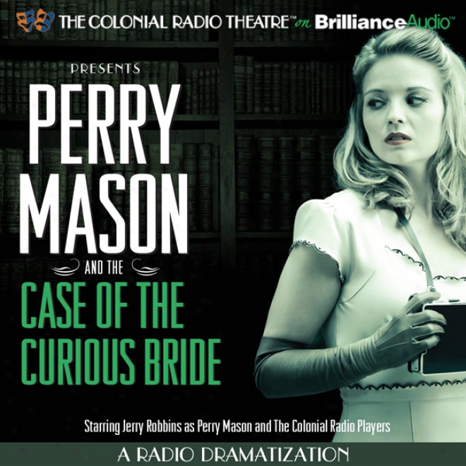 Perry Mason And The Box Of The Curious Bride: A Radio Dramatization