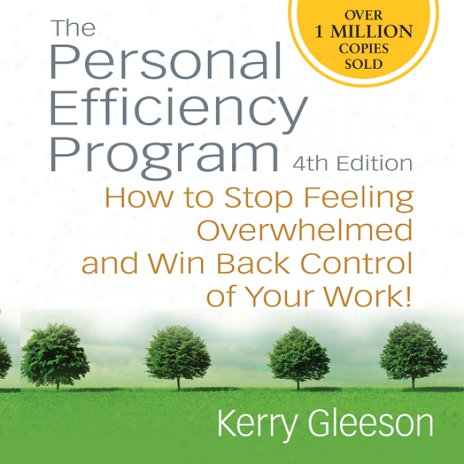 Personal Efficiency Program: How To Stop Feeling Overwhelmed And Win Back Control Of Your Work! (unabridged)