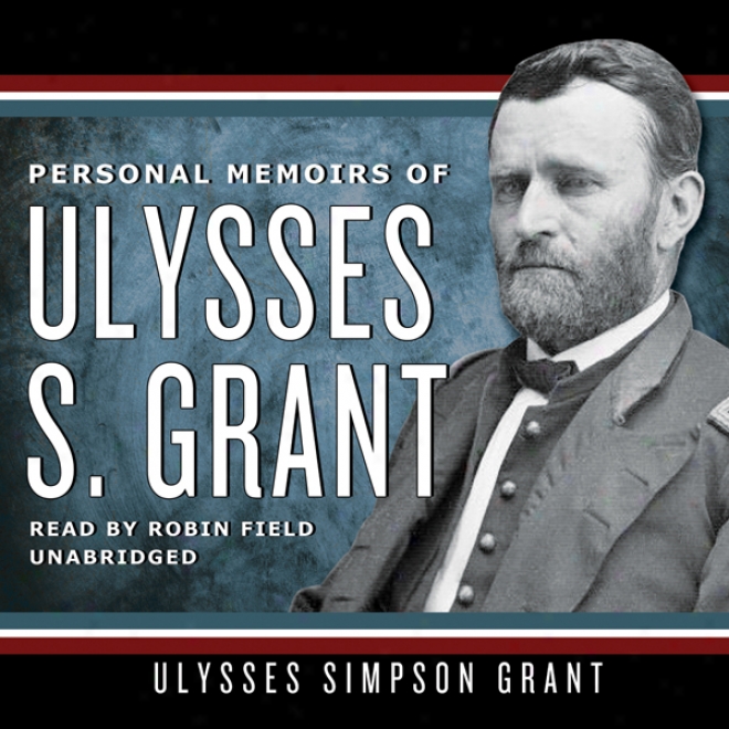 Personal Memoirs Of Ulysses S. Grant (unabridged)