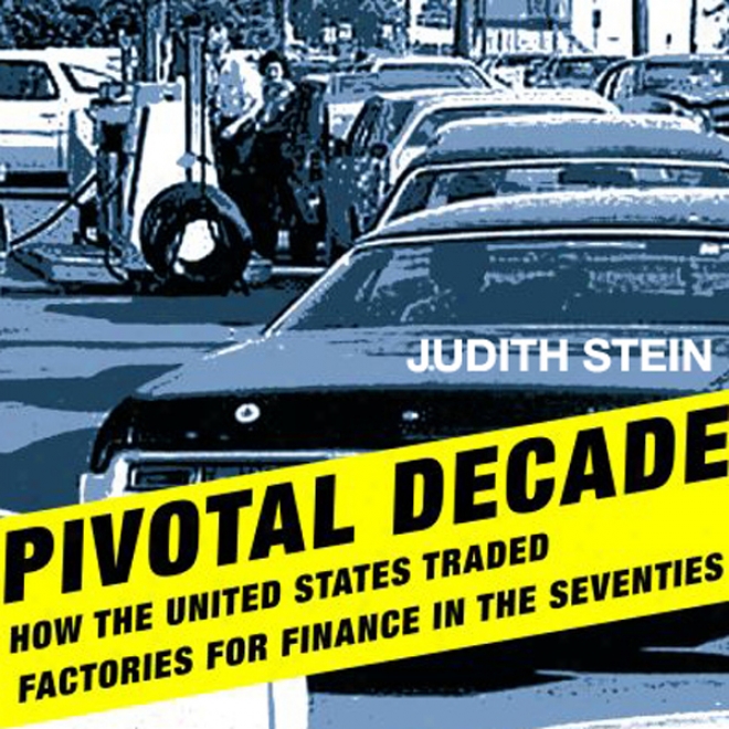 Pivofal Deccade: How The United States Traded Factories For Monetary theory In The Seventies (unabridged)