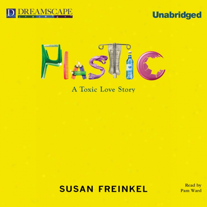 Plastic: A Toxic Love Story (unabridged)