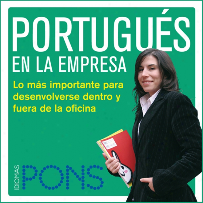 Portugues En La Empresa [portuguese In The Ofice]: Lo Mas Importante Para Desenvolverse Dentro Y Fuera De La Oficina (unabridged)