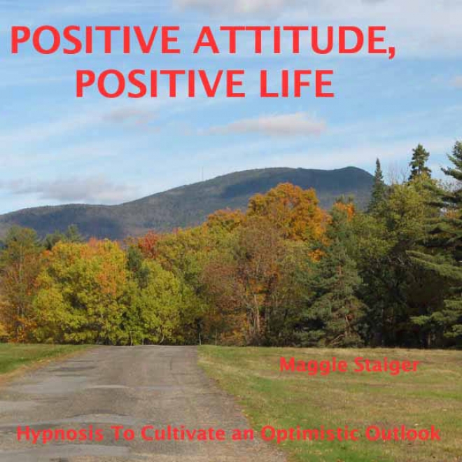 Positive Attitude, Positive Life: Hypnosis To Cultivate Each Optimistic Outlook (unabridged)